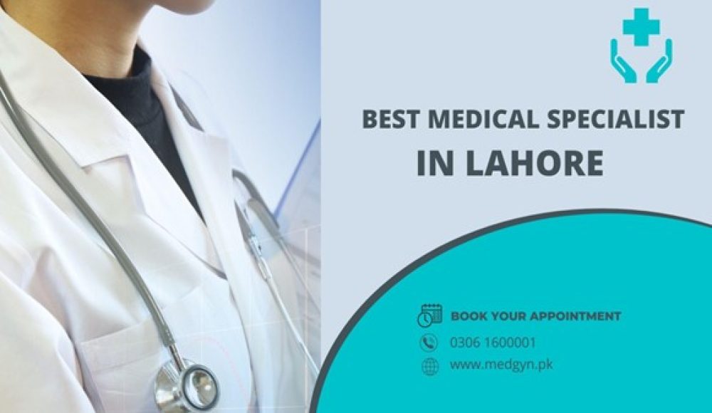 Best Medical Specialist In Lahore – A Detailed Guide!